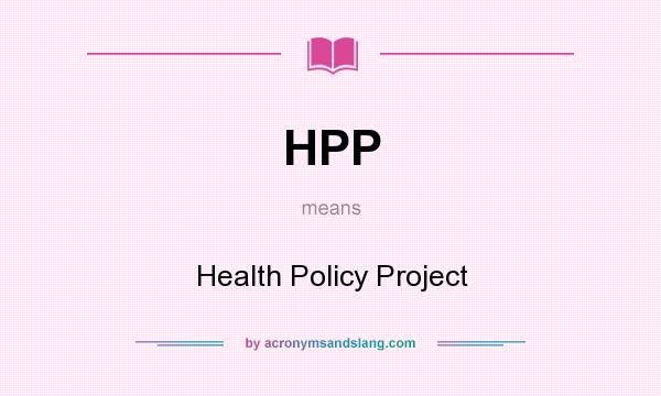 What does HPP mean? It stands for Health Policy Project