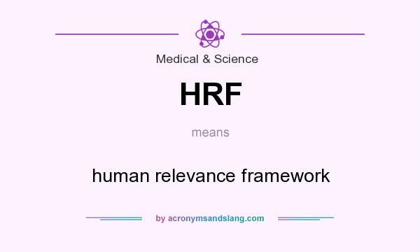 What does HRF mean? It stands for human relevance framework