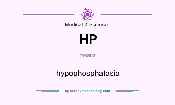 What does HP mean? It stands for hypophosphatasia