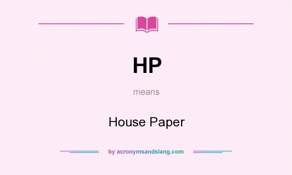 What does HP mean? It stands for House Paper