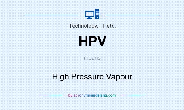 What does HPV mean? It stands for High Pressure Vapour