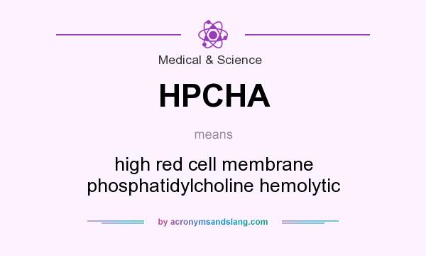What does HPCHA mean? It stands for high red cell membrane phosphatidylcholine hemolytic