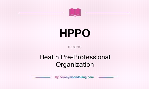 What does HPPO mean? It stands for Health Pre-Professional Organization