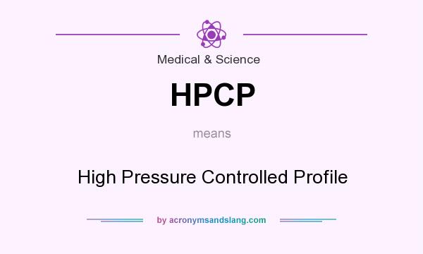 What does HPCP mean? It stands for High Pressure Controlled Profile