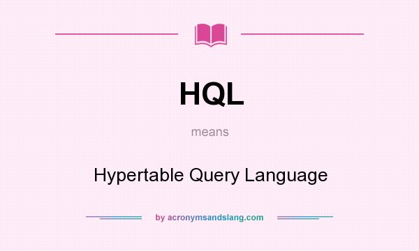 What does HQL mean? It stands for Hypertable Query Language