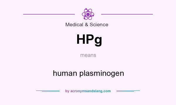 What does HPg mean? It stands for human plasminogen