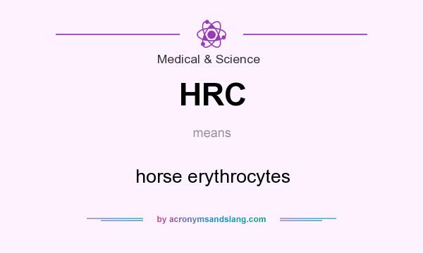 What does HRC mean? It stands for horse erythrocytes