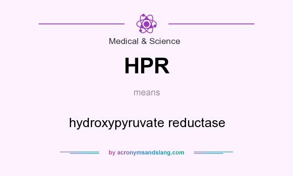 What does HPR mean? It stands for hydroxypyruvate reductase