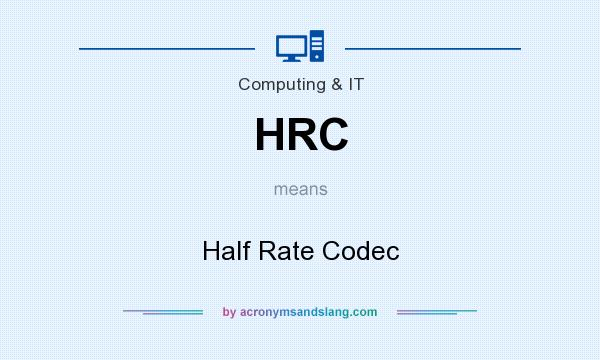 What does HRC mean? It stands for Half Rate Codec