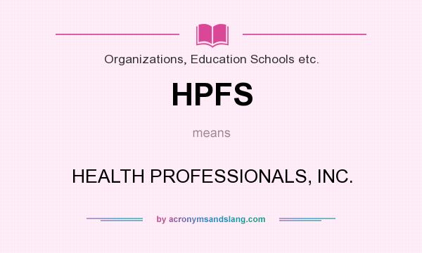 What does HPFS mean? It stands for HEALTH PROFESSIONALS, INC.