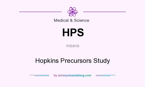 What does HPS mean? It stands for Hopkins Precursors Study