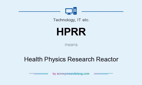What does HPRR mean? It stands for Health Physics Research Reactor