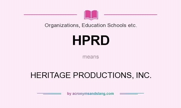 What does HPRD mean? It stands for HERITAGE PRODUCTIONS, INC.