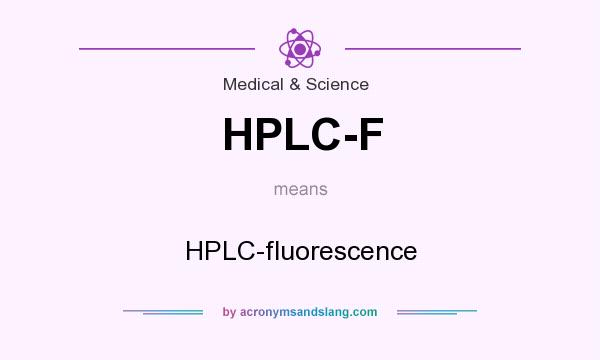 What does HPLC-F mean? It stands for HPLC-fluorescence