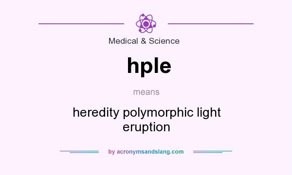 What does hple mean? It stands for heredity polymorphic light eruption