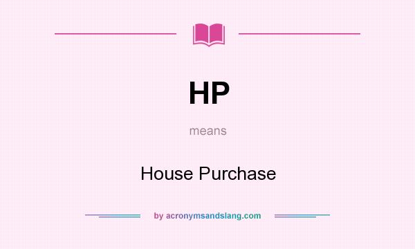 What does HP mean? It stands for House Purchase