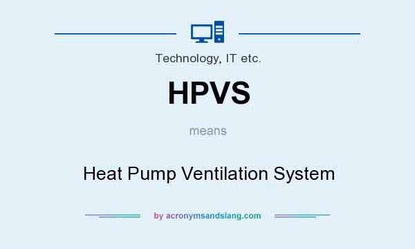 What does HPVS mean? It stands for Heat Pump Ventilation System