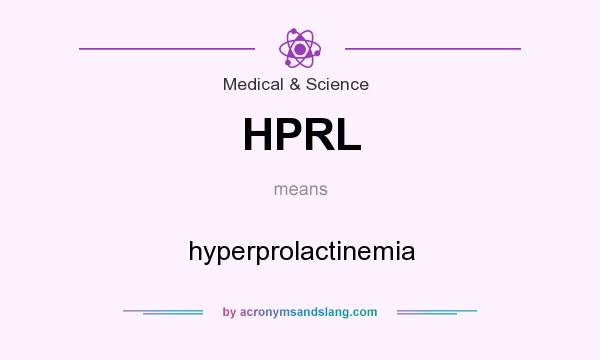 What does HPRL mean? It stands for hyperprolactinemia