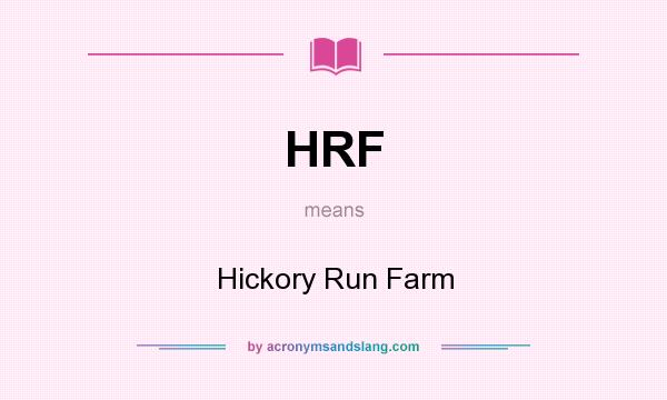 What does HRF mean? It stands for Hickory Run Farm