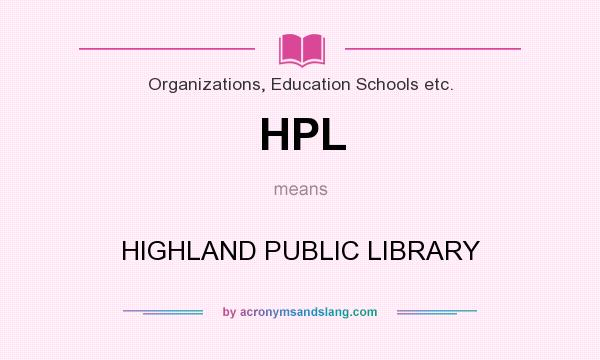 What does HPL mean? It stands for HIGHLAND PUBLIC LIBRARY