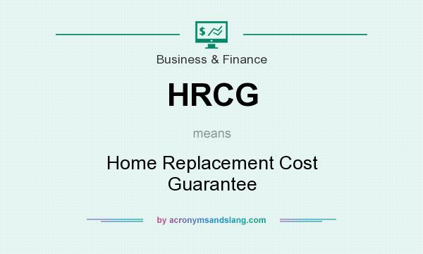 What does HRCG mean? It stands for Home Replacement Cost Guarantee