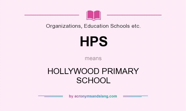 What does HPS mean? It stands for HOLLYWOOD PRIMARY SCHOOL