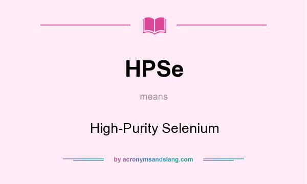 What does HPSe mean? It stands for High-Purity Selenium