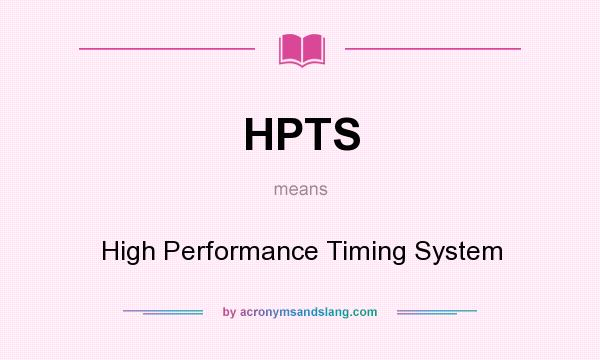 What does HPTS mean? It stands for High Performance Timing System