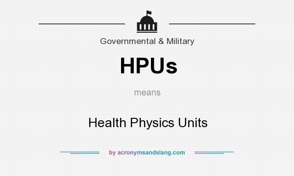 What does HPUs mean? It stands for Health Physics Units