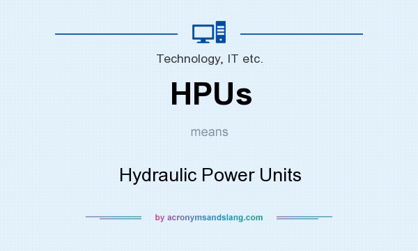 What does HPUs mean? It stands for Hydraulic Power Units