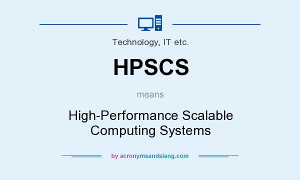What does HPSCS mean? It stands for High-Performance Scalable Computing Systems