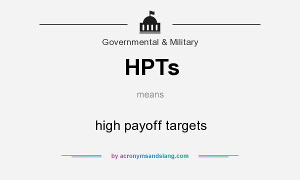 What does HPTs mean? It stands for high payoff targets