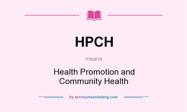 What does HPCH mean? It stands for Health Promotion and Community Health