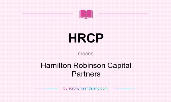 What does HRCP mean? It stands for Hamilton Robinson Capital Partners