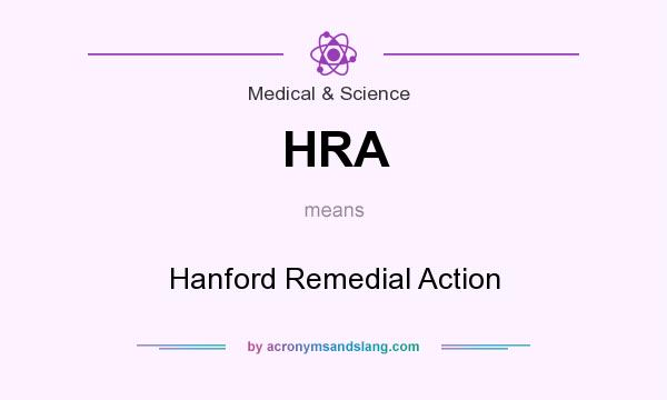 What does HRA mean? It stands for Hanford Remedial Action