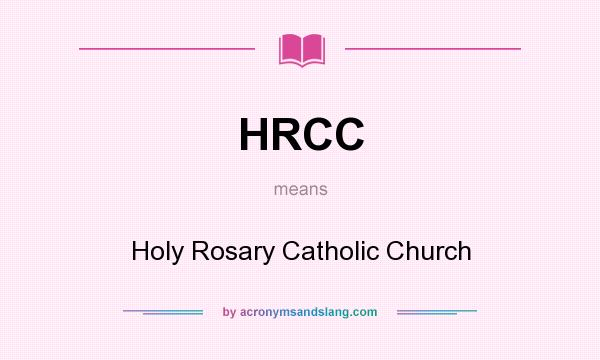 What does HRCC mean? It stands for Holy Rosary Catholic Church