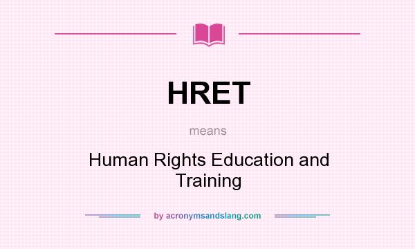 What does HRET mean? It stands for Human Rights Education and Training
