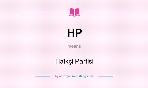 What does HP mean? It stands for Halkçi Partisi