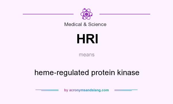 What does HRI mean? It stands for heme-regulated protein kinase