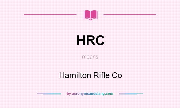 What does HRC mean? It stands for Hamilton Rifle Co