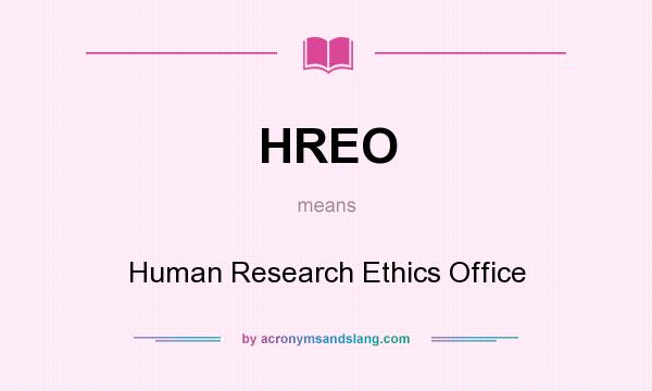 What does HREO mean? It stands for Human Research Ethics Office