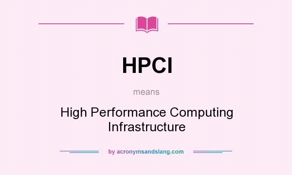 What does HPCI mean? It stands for High Performance Computing Infrastructure