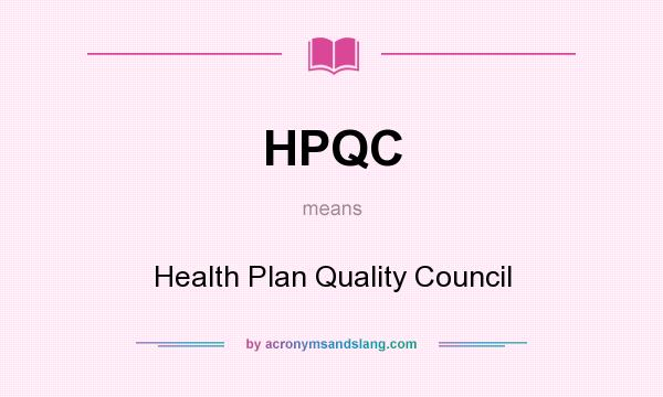 What does HPQC mean? It stands for Health Plan Quality Council