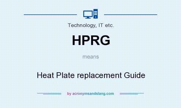 What does HPRG mean? It stands for Heat Plate replacement Guide