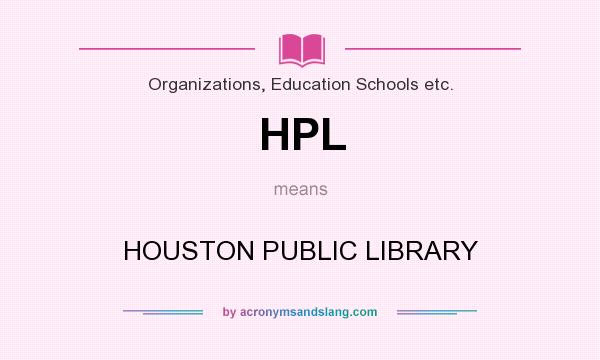 What does HPL mean? It stands for HOUSTON PUBLIC LIBRARY