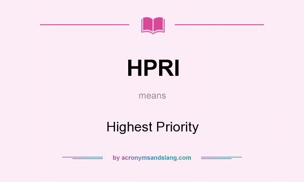 What does HPRI mean? It stands for Highest Priority
