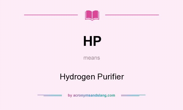 What does HP mean? It stands for Hydrogen Purifier
