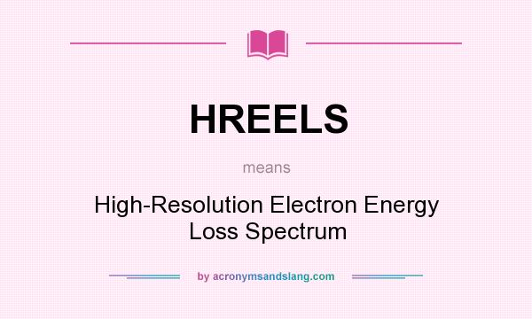 What does HREELS mean? It stands for High-Resolution Electron Energy Loss Spectrum