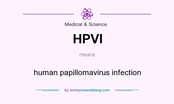 What does HPVI mean? It stands for human papillomavirus infection