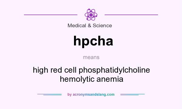 What does hpcha mean? It stands for high red cell phosphatidylcholine hemolytic anemia
